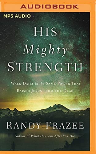 His Mighty Strength: Walk Daily in the Same Power that Raised Jesus from the Dead by Randy Frazee [Audio CD]