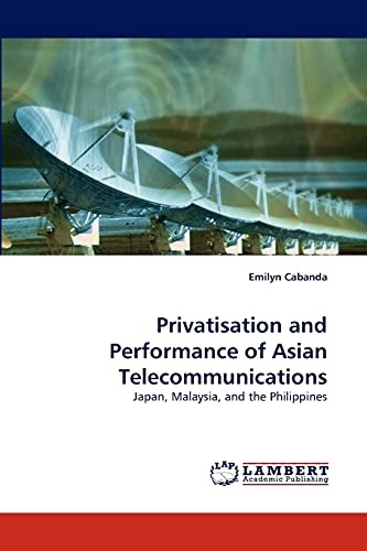 Privatisation and Performance of Asian Telecommunications: Japan, Malaysia, and the Philippines
