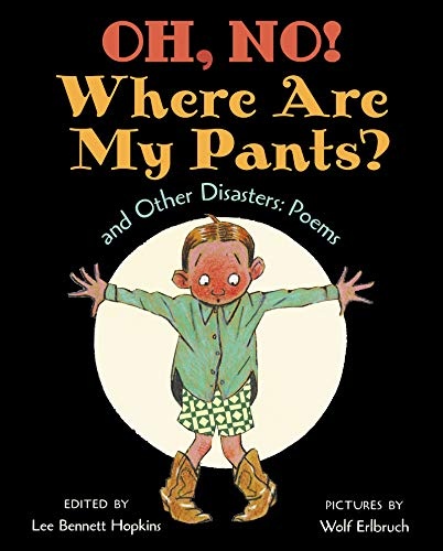 Oh, No! Where Are My Pants? and Other Disasters: Poems