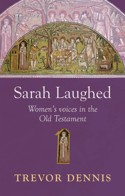 Sarah Laughed: Women'S Voices In The Old Testament