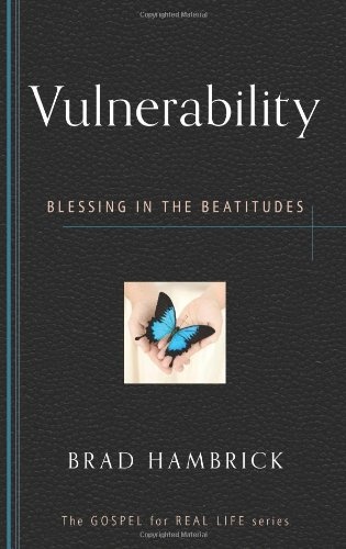 Vulnerability: Blessing in the Beatitudes (Gospel for Real Life)
