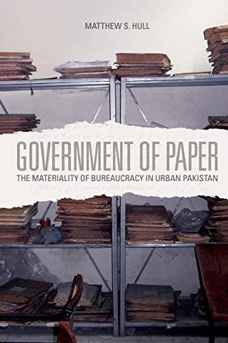 Government of Paper: The Materiality of Bureaucracy in Urban Pakistan