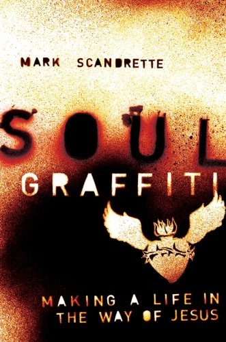 Soul Graffiti: Making a Life in the Way of Jesus