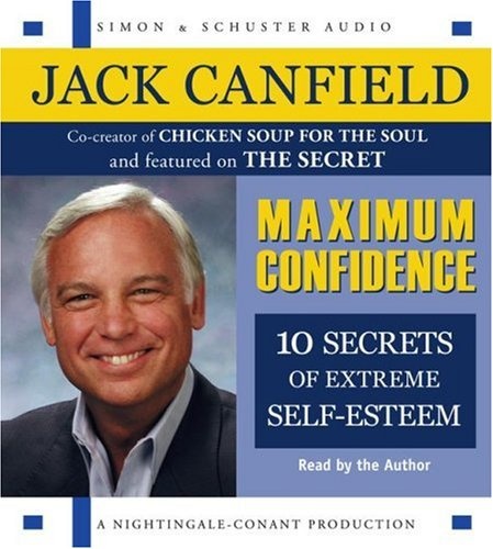 Maximum Confidence: Ten Secrets of Extreme Self-Esteem