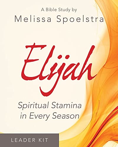 Elijah - Women's Bible Study Leader Kit: Spiritual Stamina in Every Season