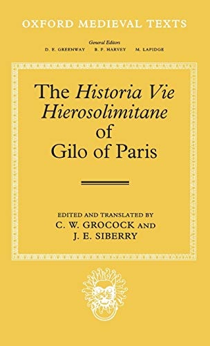 The Historia Vie Hierosolimitane of Gilo of Paris and a Second, Anonymous Author (Oxford Medieval Texts)