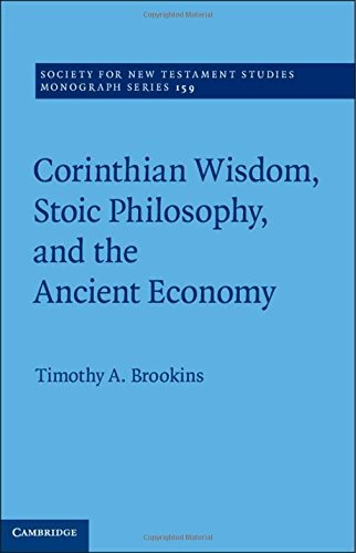 Corinthian Wisdom, Stoic Philosophy, and the Ancient Economy (Society for New Testament Studies Monograph Series, Series Number 159)