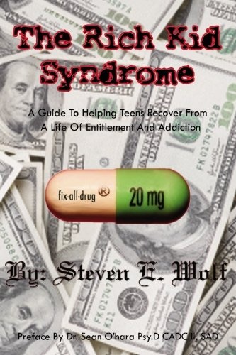 The Rich Kid Syndrome: A Guide To Helping Teens To Recover From A Life Of Entitlement And Addiction