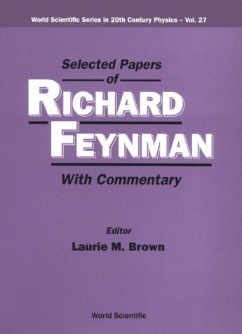 Selected Papers of Richard Feynman (with Commentary) (World Scientific 20th Century Physics)