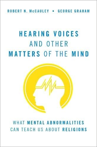 Hearing Voices and Other Matters of the Mind: What Mental Abnormalities Can Teach Us About Religions