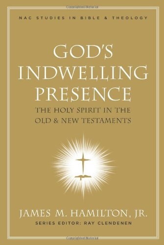 God's Indwelling Presence: The Holy Spirit in the Old and New Testaments (New American Commentary Studies in Bible & Theology)