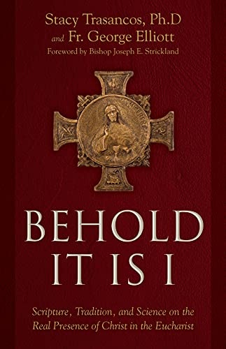 Behold It is I: Scripture, Tradition, and Science on the Real Presence of Christ in the Eucharist