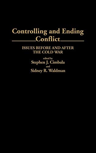 Controlling and Ending Conflict: Issues Before and After the Cold War (Contributions in Military Studies)