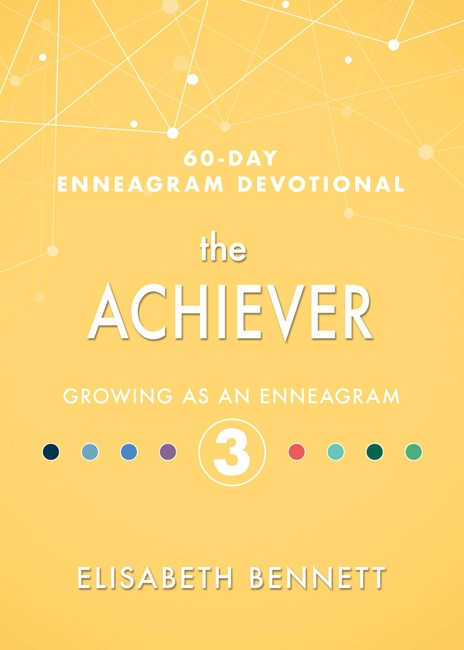 The Achiever: Growing as an Enneagram 3 (60-Day Enneagram Devotional)