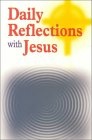 Daily Reflections with Jesus: 31 Inspiring Reflections and Concluding Prayers Plus Popular Prayers to Jesus