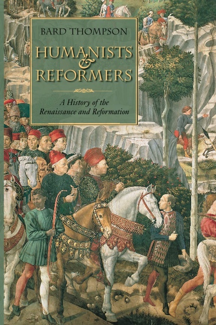 Humanists and Reformers: A History of the Renaissance and Reformation