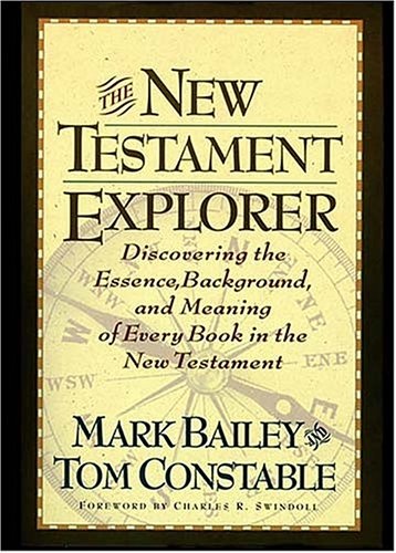 The New Testament Explorer: Discovering the Essence, Background, and Meaning of Every Book in the New Testament
