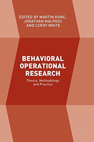 Behavioral Operational Research: Theory, Methodology and Practice