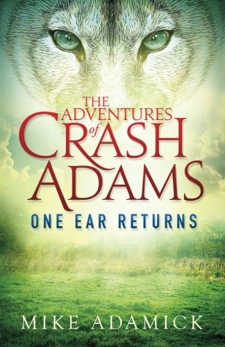 The Adventures of Crash Adams: One Ear Returns (Volume 1)