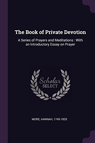 The Book of Private Devotion: A Series of Prayers and Meditations: With an Introductory Essay on Prayer