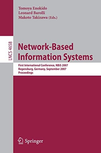 Network-Based Information Systems: First International Conference, NBIS 2007, Regensburg, Germany, September 3-7, 2007, Proceedings (Lecture Notes in Computer Science, 4658)