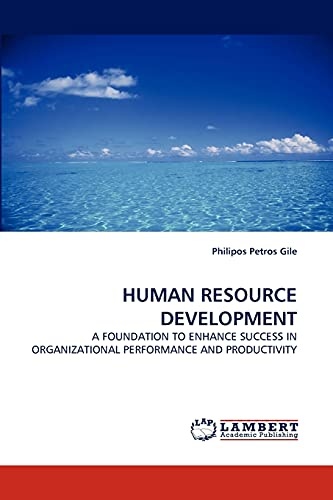HUMAN RESOURCE DEVELOPMENT: A FOUNDATION TO ENHANCE SUCCESS IN ORGANIZATIONAL PERFORMANCE AND PRODUCTIVITY