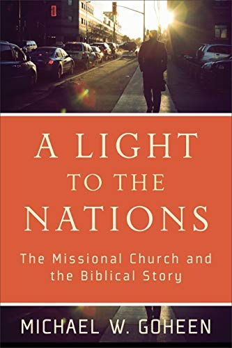 Light to the Nations: The Missional Church and the Biblical Story