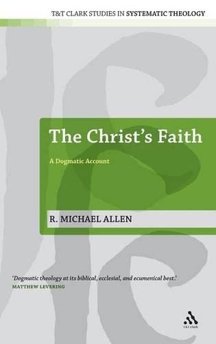 The Christ's Faith: A Dogmatic Account (T&T Clark Studies in Systematic Theology)