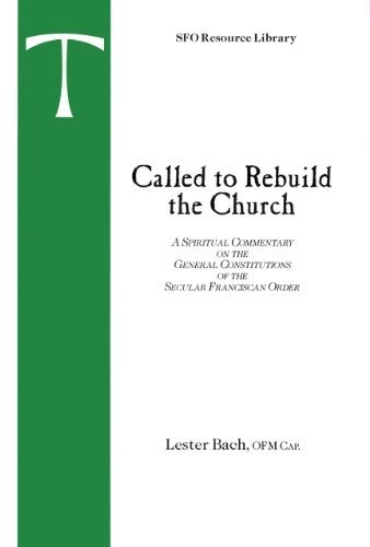Called to Rebuild the Church: A Spiritual Commentary on the General Constitutions of the Secular Franciscan Order (SFO Resource Library)