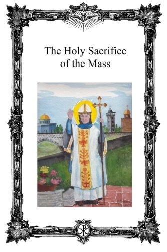 The Holy Sacrifice of the Mass: Saint Antoninus Catholic Mission
