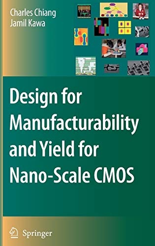 Design for Manufacturability and Yield for Nano-Scale CMOS (Integrated Circuits and Systems)