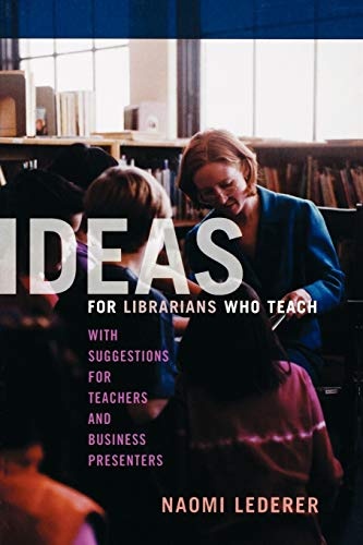 Ideas for Librarians Who Teach: With Suggestions for Teachers and Business Presenters