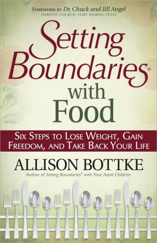 Setting BoundariesÂ® with Food: Six Steps to Lose Weight, Gain Freedom, and Take Back Your Life
