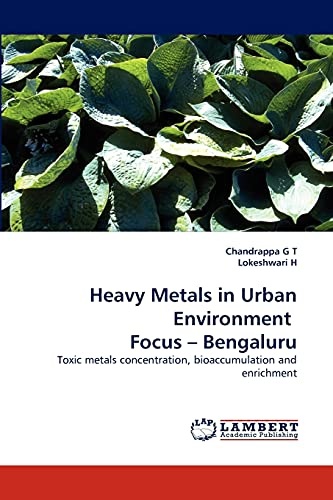 Heavy Metals in Urban Environment Focus ? Bengaluru: Toxic metals concentration, bioaccumulation and enrichment