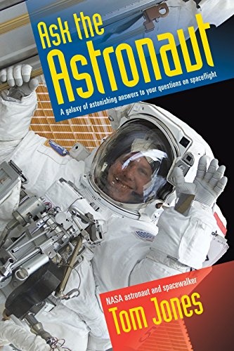 Ask the Astronaut: A Galaxy of Astonishing Answers to Your Questions on Spaceflight