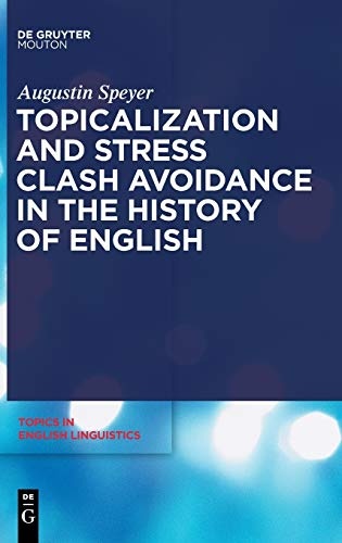 Topicalization and Stress Clash Avoidance in the History of English (Topics in English Linguistics)