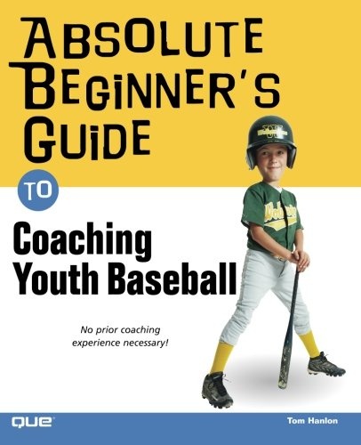Absolute Beginner's Guide to Coaching Youth Baseball