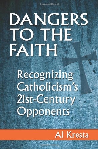 Dangers to the Faith: Recognizing Catholicism's 21st Century Opponents