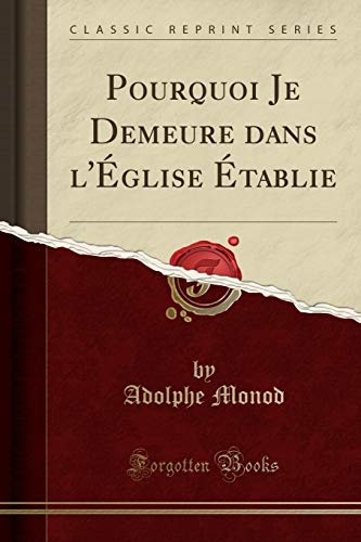 Pourquoi Je Demeure Dans l'Ãglise Ãtablie (Classic Reprint) (French Edition)