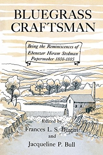 Bluegrass Craftsman: Being the Reminiscences of Ebenezer Hiram Stedman Papermaker 1808â1885
