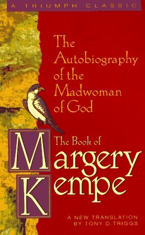 The Book of Margery Kempe: The Autobiography of the Madwoman of God (Triumph Classic)