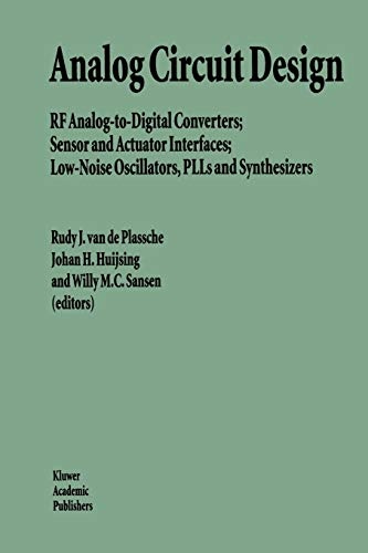 Analog Circuit Design: RF Analog-to-Digital Converters; Sensor and Actuator Interfaces; Low-Noise Oscillators, PLLs and Synthesizers