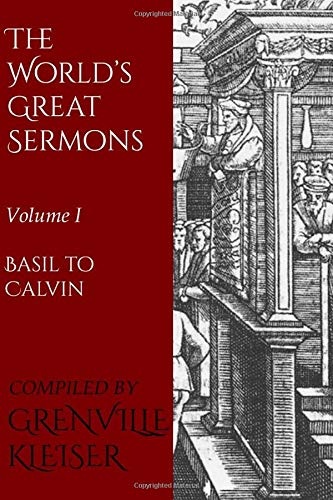 The World's Great Sermons: Volume I: Basil to Calvin