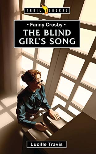 Fanny Crosby: The Blind Girl's Song (Trail Blazers)