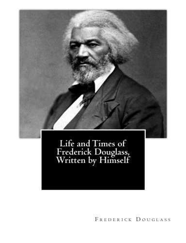 Life and Times of Frederick Douglass, Written by Himself