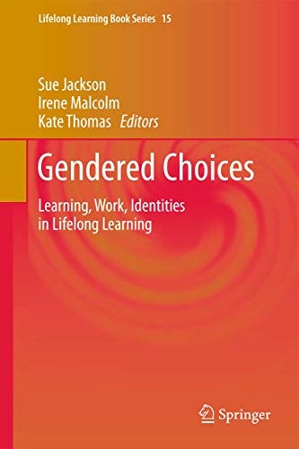 Gendered Choices: Learning, Work, Identities in Lifelong Learning (Lifelong Learning Book Series, 15)