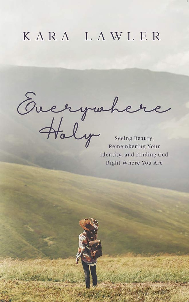 Everywhere Holy: Seeing Beauty, Remembering Your Identity, and Finding God Right Where You Are