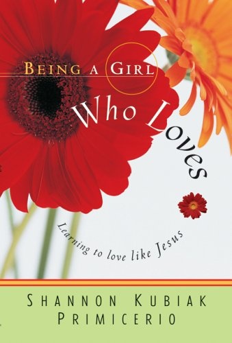 Being a Girl Who Loves: Learning to Love Like Jesus