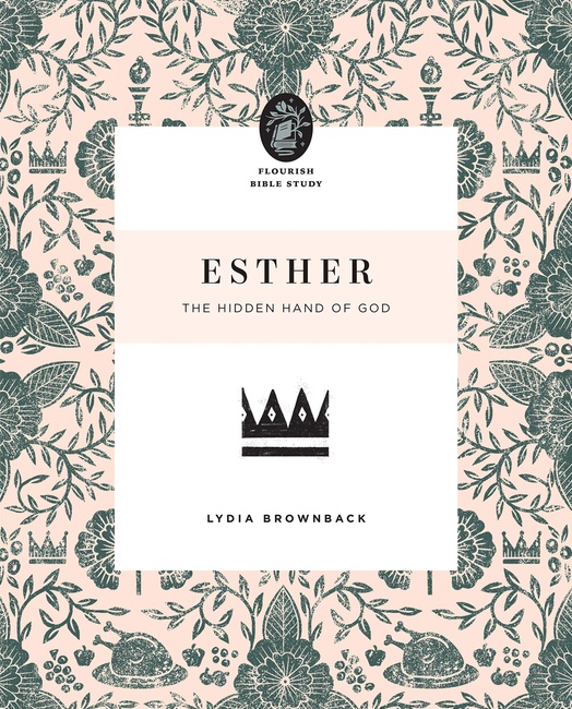 Esther: The Hidden Hand of God (Flourish Bible Study)
