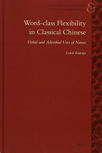 Word-Class Flexibility in Classical Chinese (Conceptual History and Chinese Linguistics)
